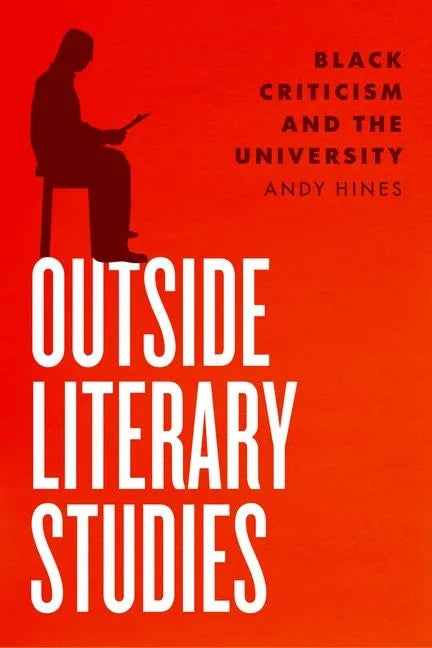 Outside Literary Studies: Black Criticism and the University - Hardcover