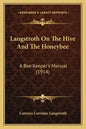 Langstroth On The Hive And The Honeybee: A Bee Keeper's Manual (1914) - Paperback