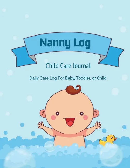 Nanny Log: Daily Care Journal, Baby or Child, Track Sleep Time, Feeding, Diaper Changes, Activity, Emergency Notes, Book - Paperback