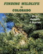 Finding Wildlife In Colorado: Birds, Mammals and Reptiles - Paperback