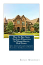 How To Buy State Tax Lien Properties In Massachusetts Real Estate: Get Tax Lien Certificates, Tax Lien And Deed Homes For Sale In Massachusetts - Paperback