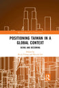 Positioning Taiwan in a Global Context: Being and Becoming - Paperback