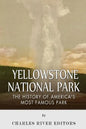 Yellowstone National Park: The History of America's Most Famous Park - Paperback