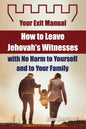 How to Leave Jehovah's Witnesses with No Harm to Yourself and to Your Family - Your Exit Manual - Paperback