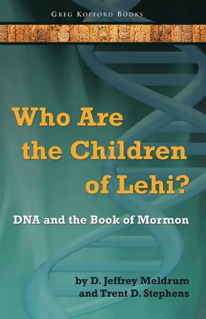 Who Are the Children of Lehi? DNA and the Book of Mormon - Paperback