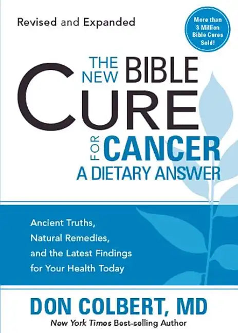 The New Bible Cure for Cancer: Ancient Truths, Natural Remedies, and the Latest Findings for Your Health Today - Paperback