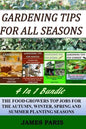 Gardening Tips For All Seasons 4 In 1 Bundle: The Food Growers Top Jobs For The Autumn, Winter, Spring And Summer Planting Seasons - Paperback