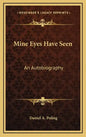 Mine Eyes Have Seen: An Autobiography - Hardcover