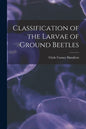 Classification of the Larvae of Ground Beetles - Paperback