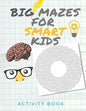Big Mazes for Smart Kids: Activity book for the Smartest kids / Easy mazes to Hard ones/ Solve mazes at home /difficult puzzles ..... 8.5x11 inch book - Paperback