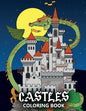 Castles Coloring Book: Fortresses, Gothic Architecture, Medieval Palaces, Fairy Tale Castles and Dragons - Colouring Book For Kids, Teenagers & Adults - Paperback