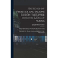 Sketches of Frontier and Indian Life On the Upper Missouri & Great Plains: Embracing the Author's Personal Recollections of Noted Frontier Characters, - Hardcover