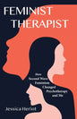 Feminist Therapist: How Second Wave Feminism Changed Psychotherapy and Me - Paperback
