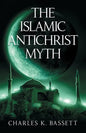 The Islamic Antichrist Myth: Why the Beast Is Not an Arab or a Muslim - Paperback