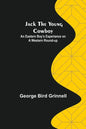 Jack the Young Cowboy: An Eastern Boy's Experiance on a Western Round-up - Paperback