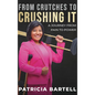 From Crutches to Crushing it: A Journey from Pain to Power - Hardcover