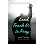 Lord, Teach Us to Pray: A Study of Prayer in the Bible - Hardcover
