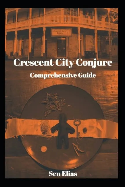 Crescent City Conjure's Comprehensive Guide - Paperback