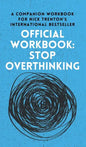 OFFICIAL WORKBOOK for STOP OVERTHINKING: A Companion Workbook for Nick Trenton's International Bestseller - Hardcover