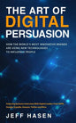 The Art of Digital Persuasion: How the World's Most Innovative Brands Are Using New Technologies to Influence People - Paperback