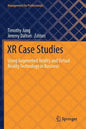 Xr Case Studies: Using Augmented Reality and Virtual Reality Technology in Business - Paperback