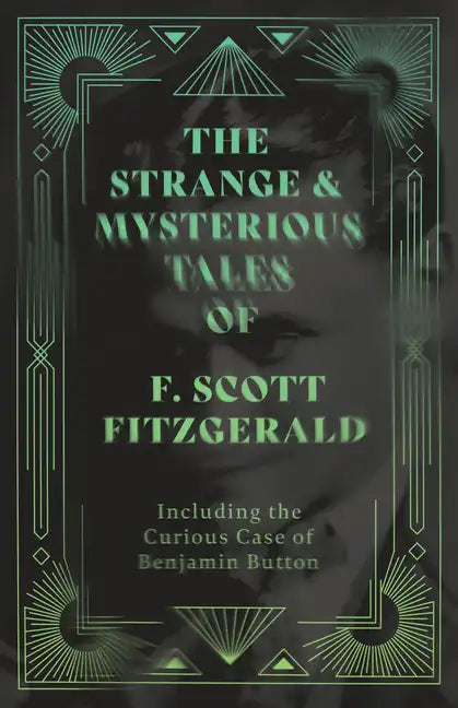 The Strange & Mysterious Tales of F. Scott Fitzgerald - Including the Curious Case of Benjamin Button - Paperback
