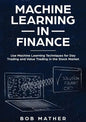Machine Learning in Finance: Use Machine Learning Techniques for Day Trading and Value Trading in the Stock Market - Paperback
