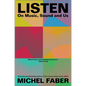 Listen: On Music, Sound and Us - Hardcover