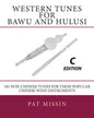 Western Tunes for Bawu and Hulusi - C Edition: 101 Non-Chinese Tunes For These Popular Chinese Wind Instruments - Paperback
