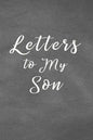 Letters to My Son Notebook: Mom or Dad Notes & Messages to Son - Chalk Texture Grey - Paperback