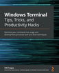 Windows Terminal Tips, Tricks, and Productivity Hacks: Optimize your command-line usage and development processes with pro-level techniques - Paperback