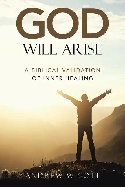God Will Arise: A Biblical Validation of Inner Healing - Paperback