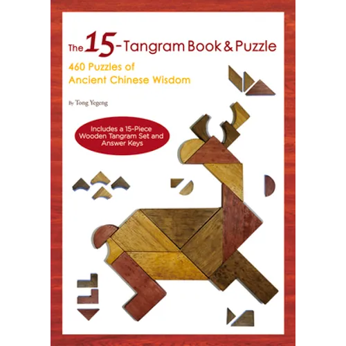 15-Tangram Book & Puzzle: 460 Puzzles of Ancient Chinese Wisdom (Includes a 15-Piece Wooden Tangram Set and Answer Keys) - Paperback