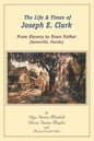 The Life and Times of Joseph E. Clark: From Slavery to Town Father (Eatonville, Florida) - Paperback