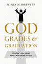 God, Grades, and Graduation: Religion's Surprising Impact on Academic Success - Hardcover