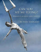 Can You See Me Flying?: Memoir of an Aerial Dance Pioneer - Paperback