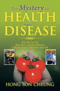The Mystery of Health and Disease: Why We Get Sick, How We Can Reduce Illnesses Lastly, Be Aware; It May Save Your Life - Paperback
