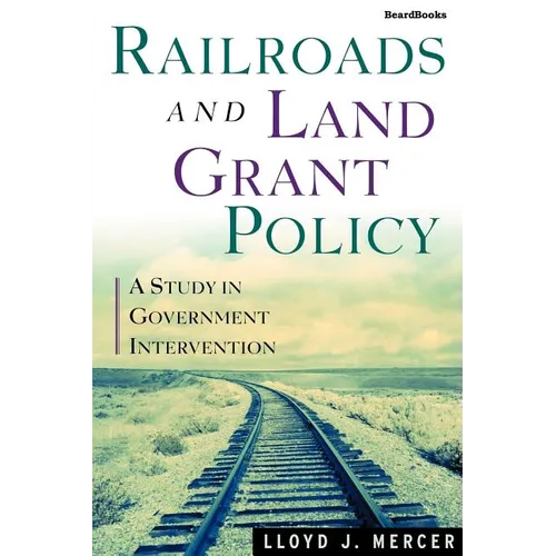 Railroads and Land Grant Policy: A Study in Government Intervention - Paperback
