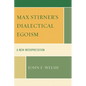 Max Stirner's Dialectical Egoism: A New Interpretation - Paperback