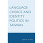Language Choice and Identity Politics in Taiwan - Paperback