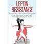 Leptin Resistance: Take Control of Your Leptin Hormone with Diet & Supplements to Lose Weight Naturally & Restore Your Health - Paperback