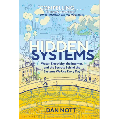 Hidden Systems: Water, Electricity, the Internet, and the Secrets Behind the Systems We Use Every Day (a Graphic Novel) - Hardcover