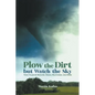 Plow the Dirt but Watch the Sky - Paperback