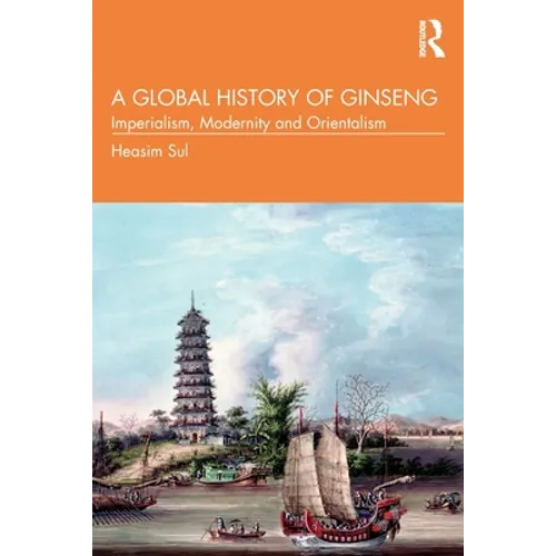 A Global History of Ginseng: Imperialism, Modernity and Orientalism - Paperback