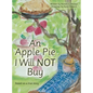 An Apple Pie I Will Not Buy: Based on a True Story - Hardcover
