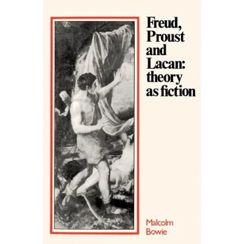 Freud, Proust and Lacan: Theory as Fiction - Paperback