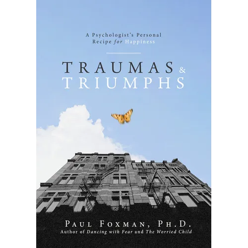 Traumas and Triumphs: A Psychologist's Personal Recipe for Happiness - Hardcover