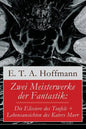 Zwei Meisterwerke der Fantastik: Die Elixiere des Teufels + Lebensansichten des Katers Murr: Zwei Romane von dem Meister der schwarzen Romantik - Paperback