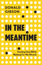 In the Meantime: Trusting God While Waiting For My Miracle - Paperback