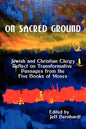 On Sacred Ground: Jewish and Christian Clergy Reflect on Transformative Passages from the Five Books of Moses - Paperback